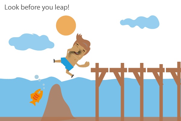 Look before you leap!