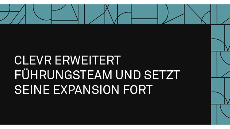 Clevr blog: CLEVR erweitert Führungsteam und setzt Expansion fort 